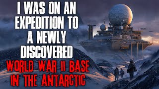 "I Was On An Expedition To A Newly Discovered World War II Base in the Antarctic" Creepypasta