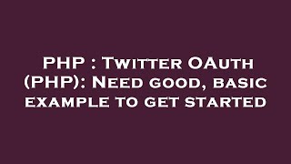 PHP : Twitter OAuth (PHP): Need good, basic example to get started