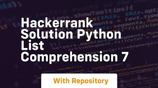 Hackerrank solution python list comprehension 7