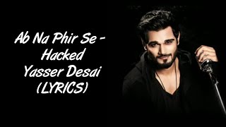 Ab Na Phir Se LYRICS - Hacked | Yasser Desai | Hina Khan | SahilMix Lyrics