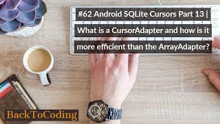 #62 Android SQLite Cursors Part 13 | What is a CursorAdapter | How is it more efficient?