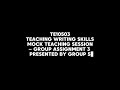 TE10503 TEACHING WRITING SKILLS - GROUP ASSIGNMENT 3 (MOCK TEACHING SESSION)