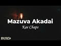 Kae Chaps  -  Mazuva Akadai (Lyrics)  [Snippet]