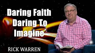 Daring Faith Daring To Imagine with Rick Warren