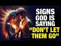 If You Notice These Signs, God Does Not Want You To LET THEM GO