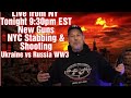 Live from NY Updates: Ukraine-Russia Conflict, NYC Stabbing Spree, and My New 10mm & 300 BLK