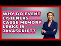 Why Do Event Listeners Cause Memory Leaks in JavaScript? | JavaScript Toolkit News