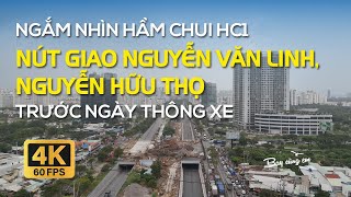 NGẮM NHÌN HẦM CHUI HC1, NÚT GIAO NGUYỄN VĂN LINH, NGUYỄN HỮU THỌ TRƯỚC NGÀY THÔNG XE