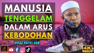 Ustaz Hafifi Don - MANUSIA TENGGELAM DALAM ARUS KEBODOHAN