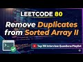 Leetcode 80: Remove Duplicates from Sorted Array II | Top 150 Interview Leetcode Questions Playlist