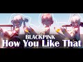 {mmd/p60HD}BLACKPINK - 'How You Like That'