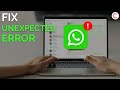Fix: Unexpected error in WhatsApp Desktop