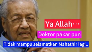 Sah, MAHATHIR TIDAK BOLEH DISELAMATKAN LAGI!!😭😭 doktor pakar pun tak mampu selamatkan..