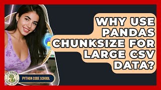Why Use Pandas Chunksize For Large CSV Data? - Python Code School