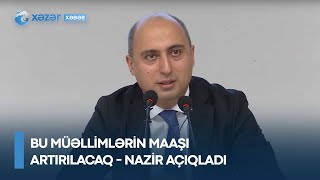 Bu müəllimlərin maaşı artırılacaq - Nazir açıqladı