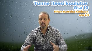 Tunne Itsesi koulutus. Osa 10 - Miten tunteita hallitaan osa 2/2