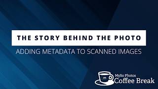The Story Behind the Photo: Adding Metadata to Scanned Images