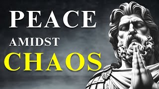 PEACE AMIDST CHAOS Be Stoic | Stoicism
