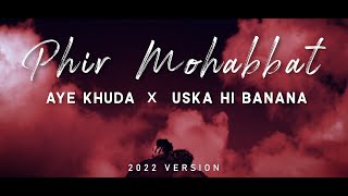 Phir Mohabbat x Aye Khuda x Uska Hi Banana - | Emraan Hashmi | Latest Hindi Cover 2022