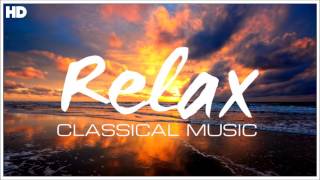 The Best Relaxing Classical Music Ever - Relaxation Meditation Focus Reading Tranquility