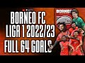 MANYALAA  !! Full Highlight 64 Goal Borneo FC Samarinda di Liga 1 2022/2023