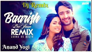 Baarish Ban Jaana || Payal Dev , Stebin Ben || Latest Hindi Remix Song || Remix By Dj Anand Yogi