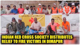 INDIAN RED CROSS SOCIETY DISTRIBUTES RELIEF TO FIRE VICTIMS IN DIMAPUR