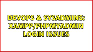 DevOps & SysAdmins: Xampp/PHPMyAdmin login issues