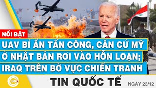 Tin Quốc tế, UAV bí ẩn tấn công, căn cứ Mỹ ở Nhật Bản rơi vào hỗn loạn; Iraq trên bờ vực chiến tranh