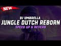 DJ Umbrella X Jungle Dutch Reborn ( Speed Up & Reverb ) 🎧