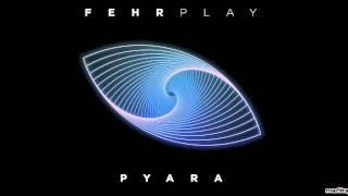 Fehrplay - Pyara (Original Mix)