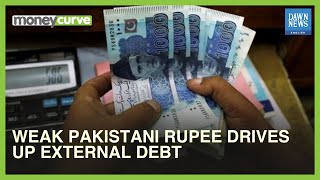 Weak Pakistani Rupee Drives Up External Debt | MoneyCurve | Dawn News English