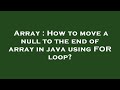 Array : How to move a null to the end of array in java using FOR loop?