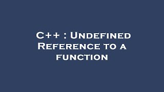 C++ : Undefined Reference to a function