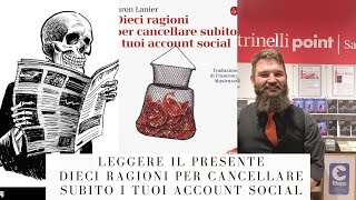 Leggere il presente: dieci ragioni per cancellare subito i tuoi account social