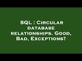 SQL : Circular database relationships. Good, Bad, Exceptions?