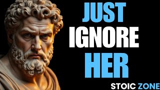 Why Ignoring Her Always Works | Stoicism