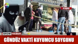 Gündüz vakti kuyumcu soygunu