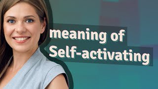 Self-activating | meaning of Self-activating