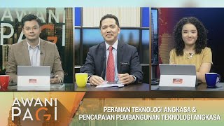 AWANI Pagi: Peranan teknologi angkasa & pencapaian pembangunan teknologi angkasa