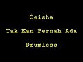 Geisha - Tak Kan Pernah Ada - Drumless - Minus One Drum