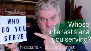 Whose interests are you serving? Philippians 2:21