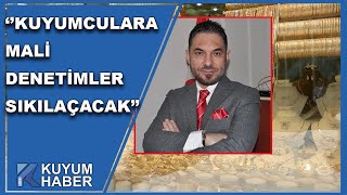 ''Kuyumculara Mali Denetim Artacak''. İzmir Kuyumcular Odası Başkanı'ndan Önemli Uyarı