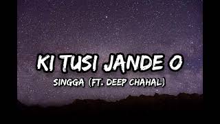 Ki Tusi Jande O - Singga (Ft. Deep Chahal) [Lyrics]