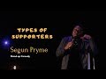 Segun Pryme: Different Types of Supporters | Stand Up Comedy