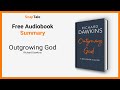 Outgrowing God by Richard Dawkins: 9 Minute Summary