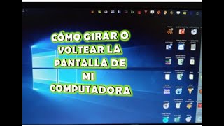 CÓMO GIRAR  O VOLTEAR LA PANTALLA DE MI COMPUTADORA 2020  (WINDOWS 10,8 Y 7)