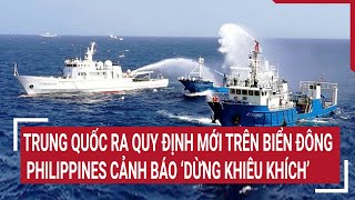Tin quốc tế: Trung Quốc ra quy định mới trên Biển Đông, Philippines cảnh báo ‘dừng khiêu khích’