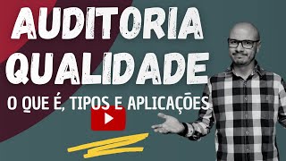 AUDITORIA DA QUALIDADE: O que é, Tipos de Auditorias e suas Aplicações!!!