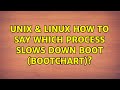 Unix & Linux: How to say which process slows down boot (bootchart)?